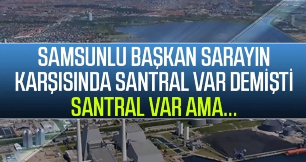 Samsunlu Başkan Sarayın Karşısında Santral Var Demişti