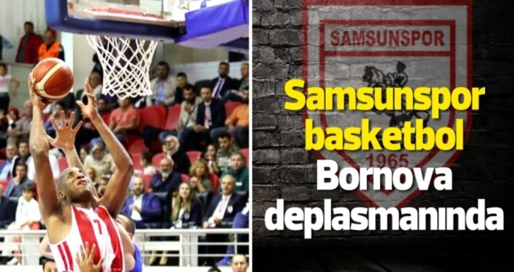 Samsunspor Basketbol Bornova Belediyespor deplasmanında