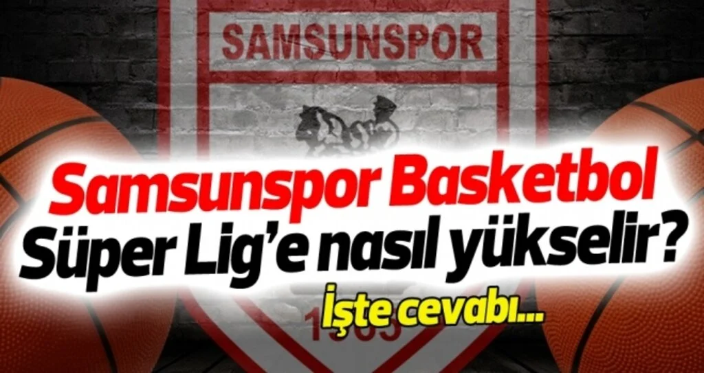 Samsunspor Basketbol, Tahincioğlu Basketbol Süper Ligi'ne nasıl yükselir?