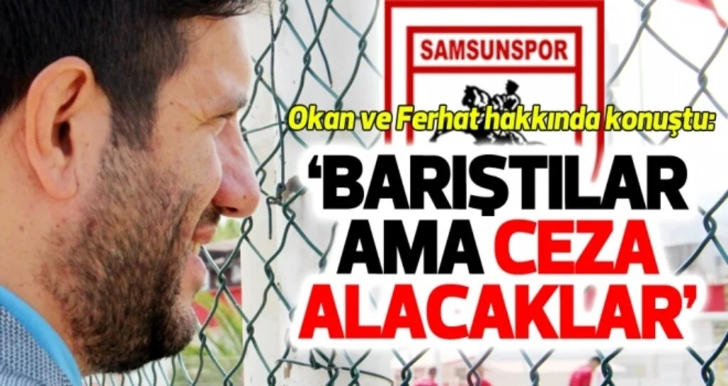 Samsunspor Genel Menajeri Aztopal, Okan Dernek ve Ferhat Çulcuoğlu ile ilgili konuştu