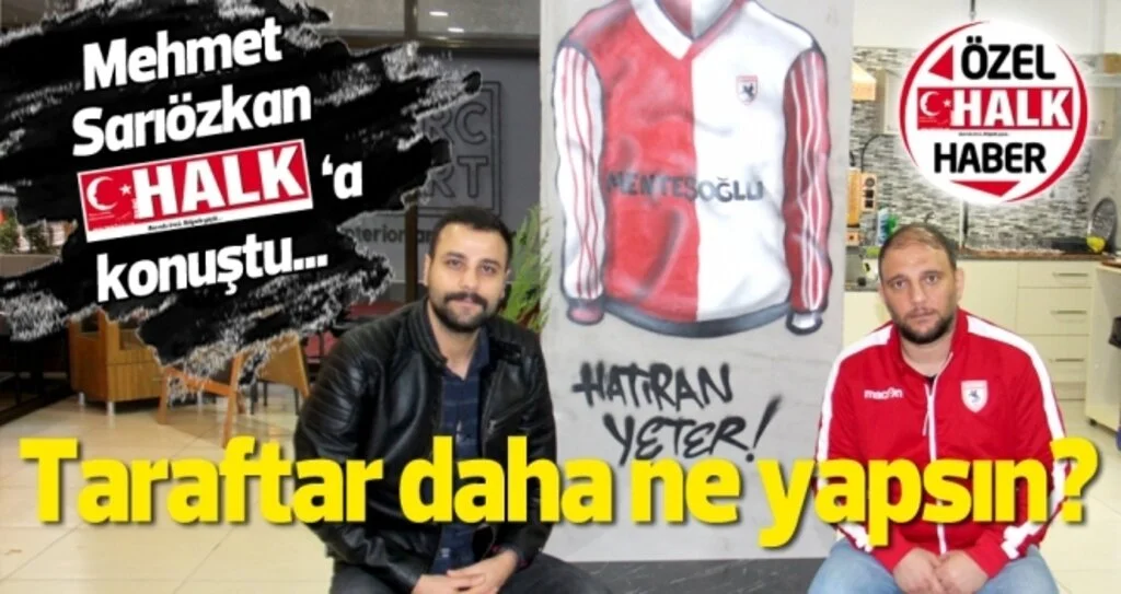 Samsunspor Haberleri | Söğütlübahçe grubu tribün lideri Sarıözkan HHalk Gazetesi'ne konuştu