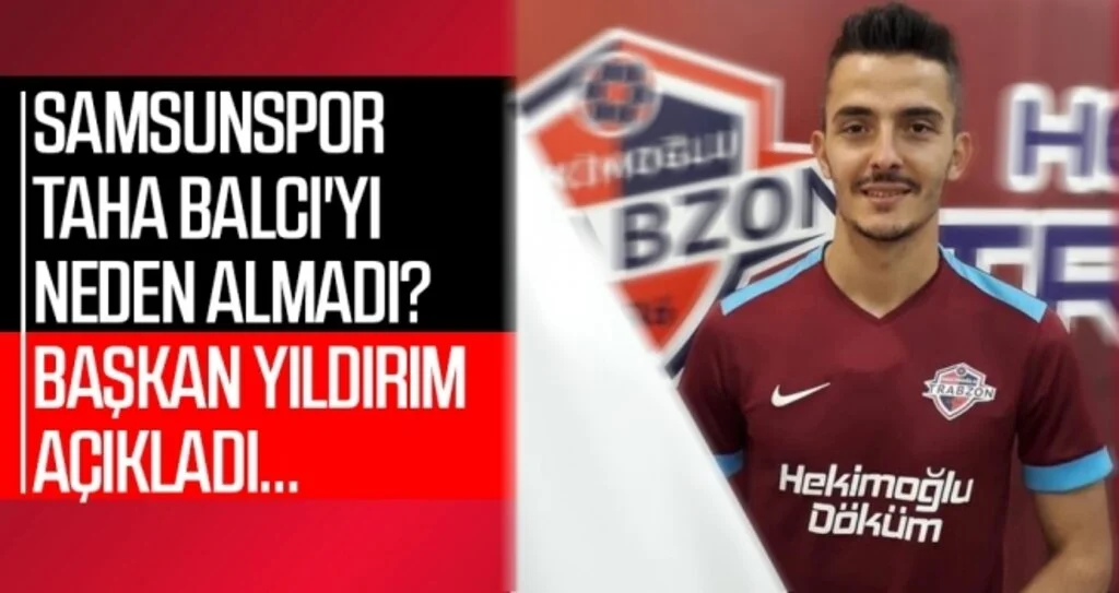 Samsunspor Taha Balcı'yı neden almadı? Başkan Yıldırım açıkladı...