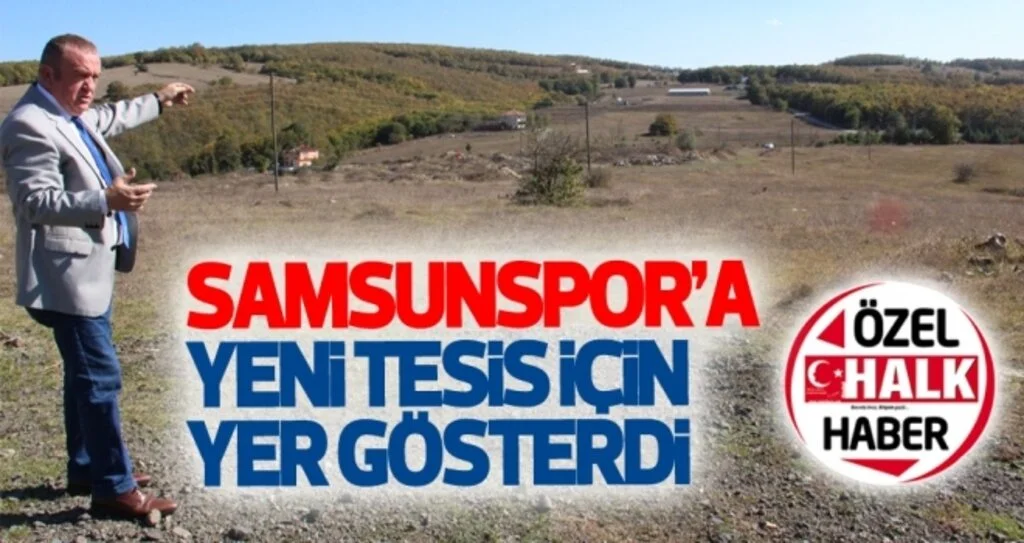 Samsunspor'a yeni tesis için yer gösterdi