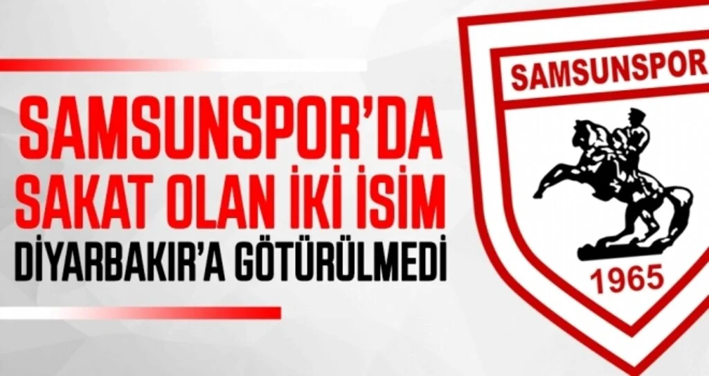 Samsunspor'da sakat olan iki isim Diyarbakır'a götürülmedi