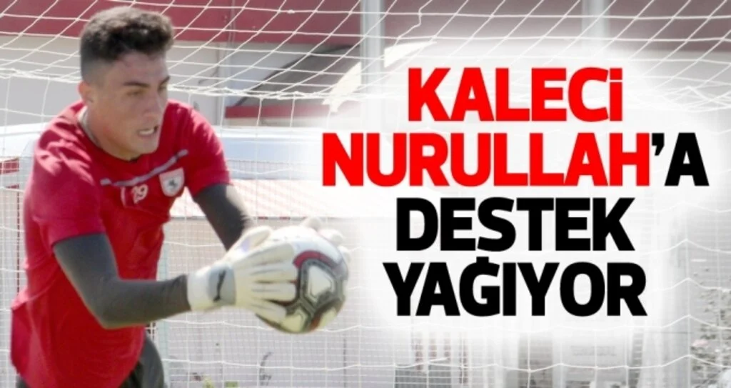 Samsunsporlu Nurullah'a destek yağıyor