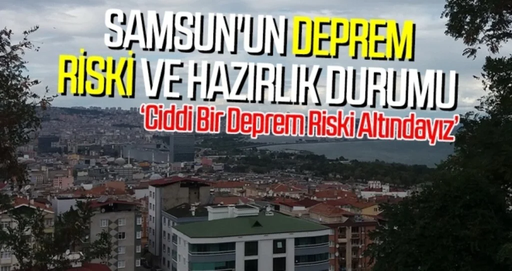 Samsun'un deprem riski ve hazırlık durumu