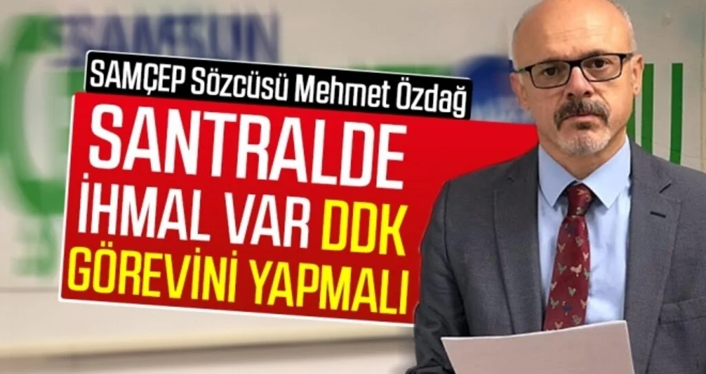 Santralde ihmal var DDK görevini yapmalı