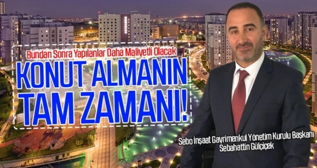 Sebahattin Gülçiçek: Konut Almanın Tam Zamanı!