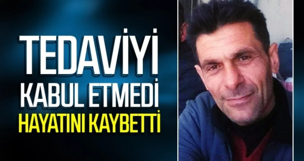 Tedaviyi Kabul Etmedi Hayatını Kaybetti