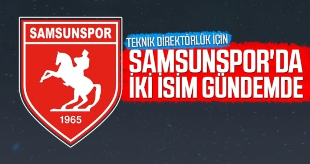 Teknik Direktörlük için Samsunspor'da iki isim gündemde