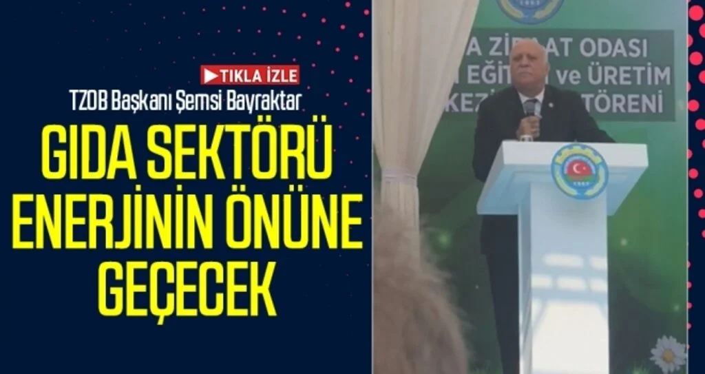 TZOB Başkanı Şemsi Bayraktar: Gıda Sektörü Enerjinin Önüne Geçecek