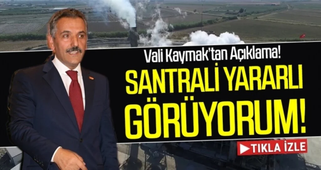 Vali Kaymak: Santrali yararlı görüyorum!