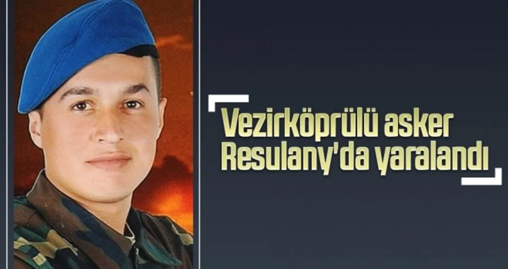 Vezirköprülü asker Resulany'da yaralandı