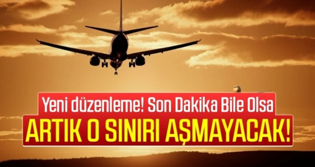 Yeni Düzenleme! Uçak Bileti Fiyatları O Sınırı Aşmayacak