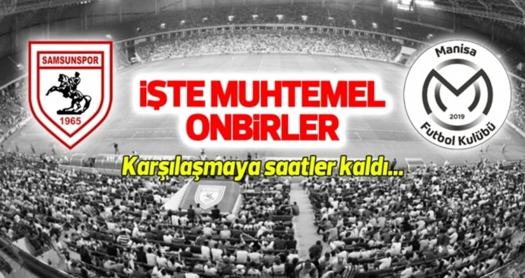 Yılport Samsunspor - Manisa FK (Muhtemel 11'ler)