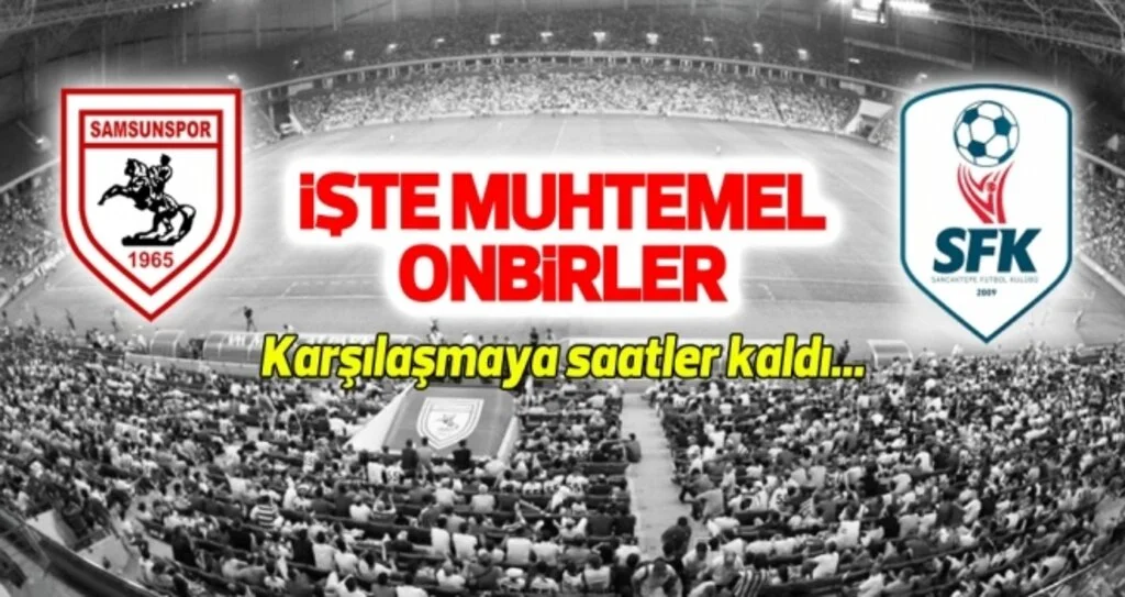Yılport Samsunspor - Sancaktepe Futbol Kulübü (Muhtemel 11'ler)
