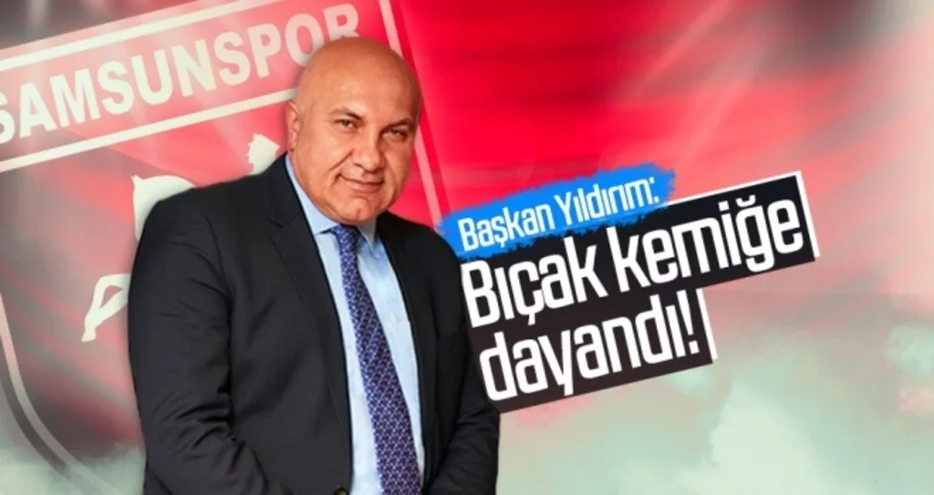 Yılport Samsunspor A.Ş. Başkan Yıldırım: Bıçak kemiğe dayandı!