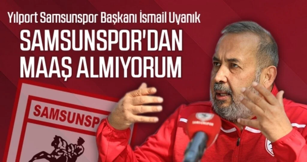 Yılport Samsunspor Başkanı İsmail Uyanık: Samsunspor'dan maaş almıyorum