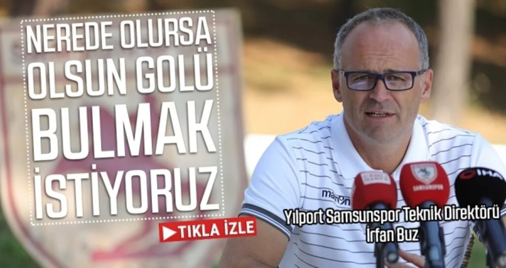 Yılport Samsunspor Teknik Direktörü İrfan Buz: Nerede Olursa Olsun Golü Bulmak İstiyoruz