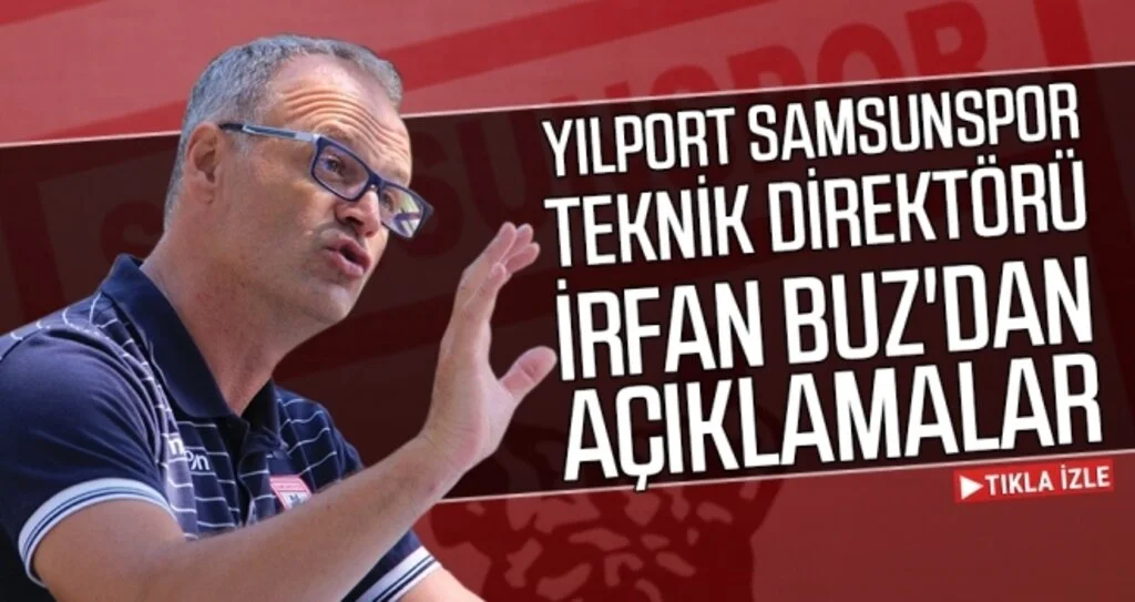 Yılport Samsunspor Teknik Direktörü İrfan Buz'dan Açıklama