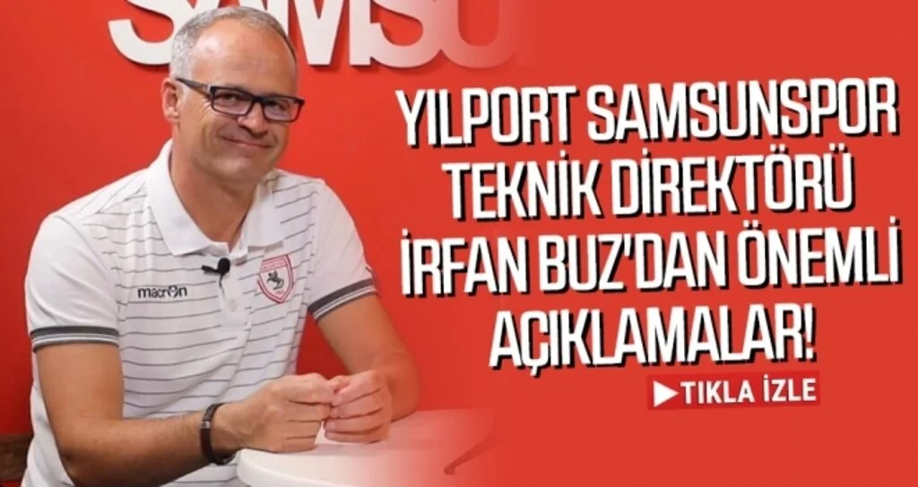 Yılport Samsunspor Teknik Direktörü İrfan Buz'dan Önemli açıklamalar
