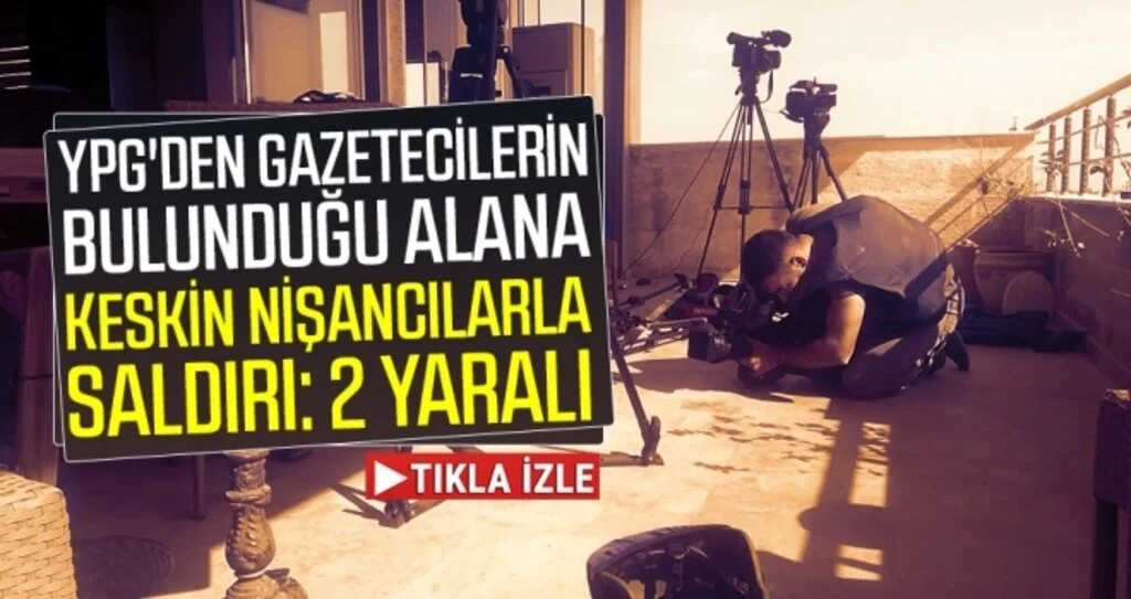 YPG'den gazetecilerin bulunduğu alana keskin nişancılarla saldırı: 2 yaralı