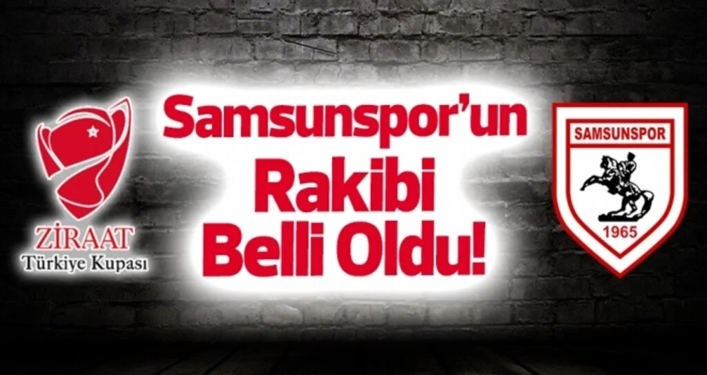 Ziraat Türkiye Kupası'nda Samsunspor'un Rakibi Belli Oldu