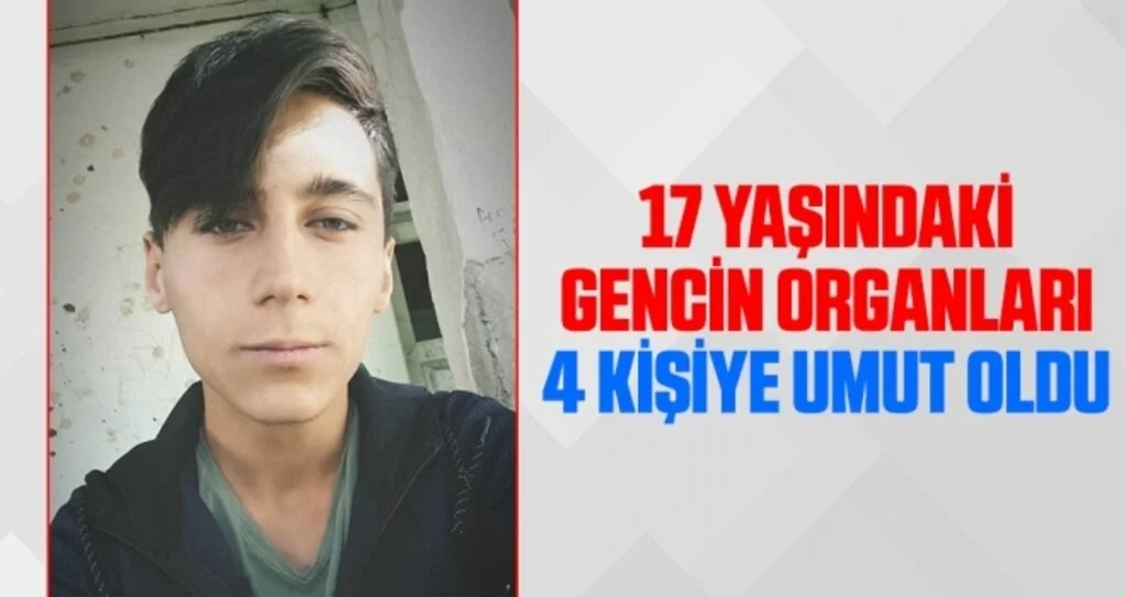 17 yaşındaki gencin organları 4 kişiye umut oldu