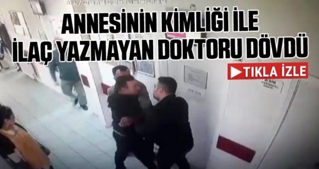 Annesinin kimliği ile ilaç yazmayan doktoru dövdü