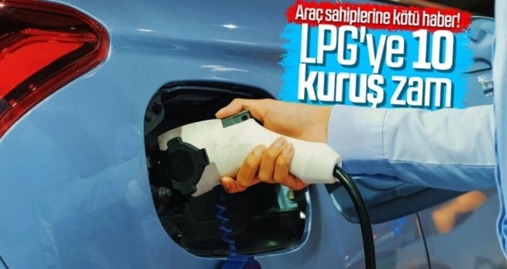 Araç sahiplerine kötü haber! LPG'ye 10 kuruş zam