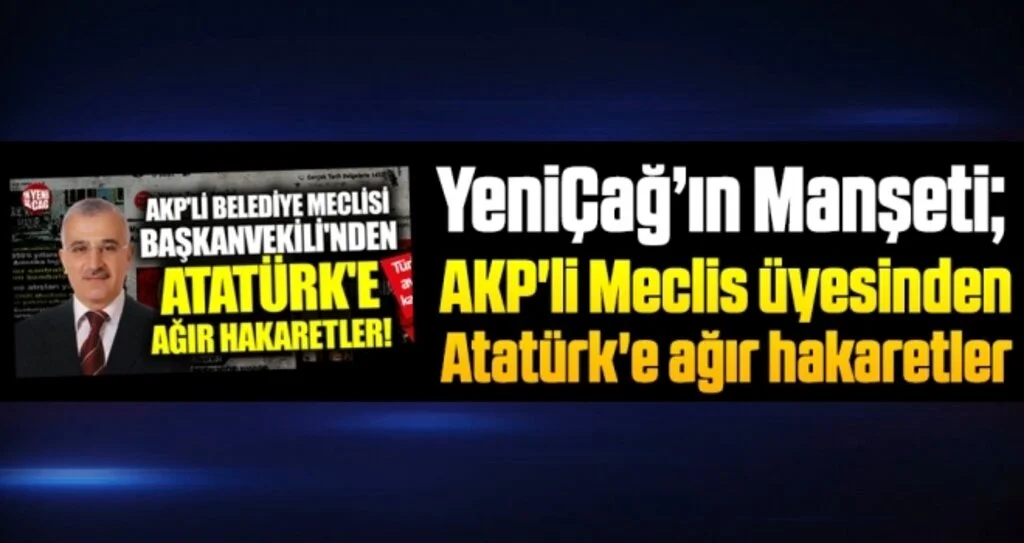 Atatürk düşmanı başkan vekili YENİÇAĞ'a manşet