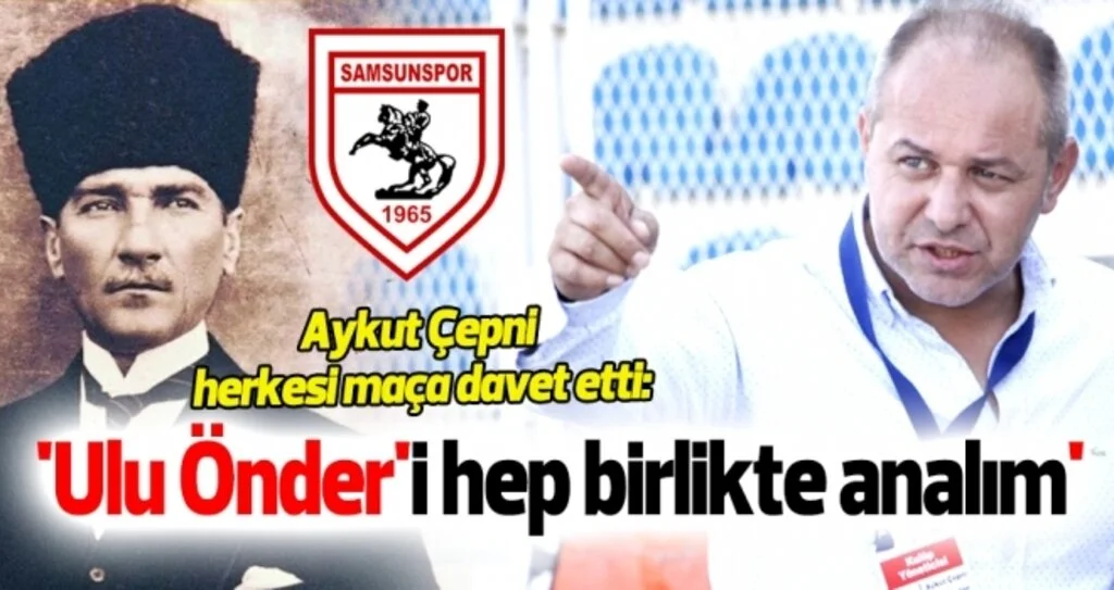 Aykut Çepni'den Samsunspor taraftarına çağrı: Ulu Önder'i hep birlikte analım