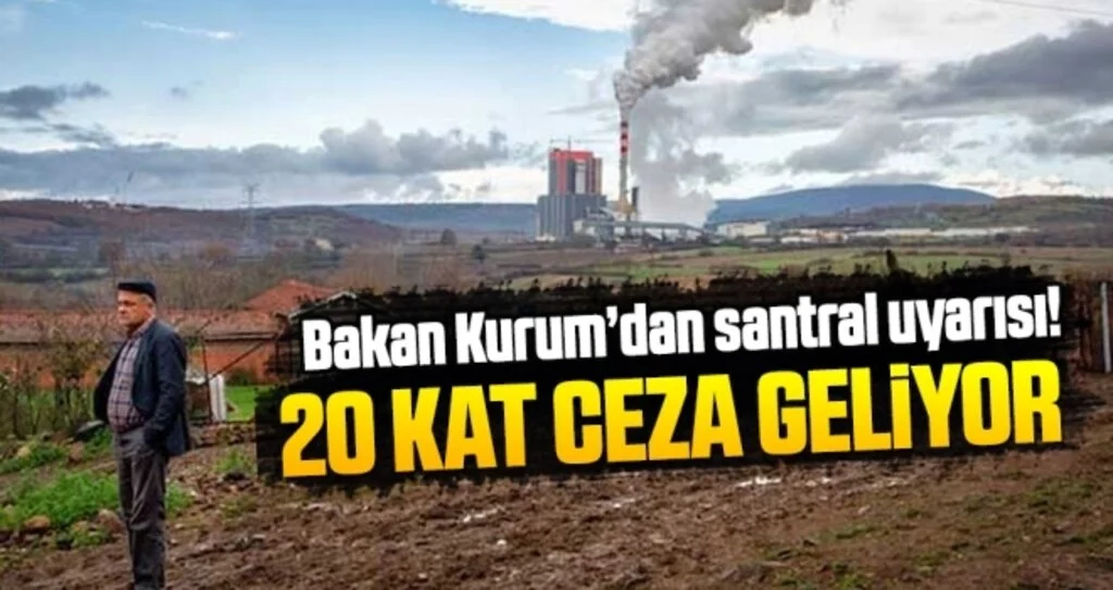 Bakan Kurum'dan termik santral uyarısı: 20 kat ceza geliyor