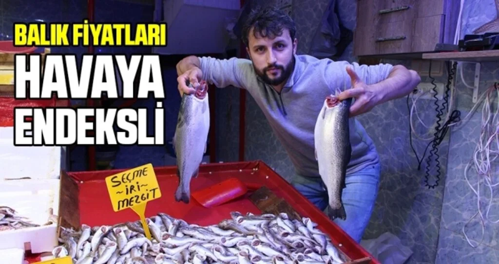 Balık fiyatları havaya endeksli