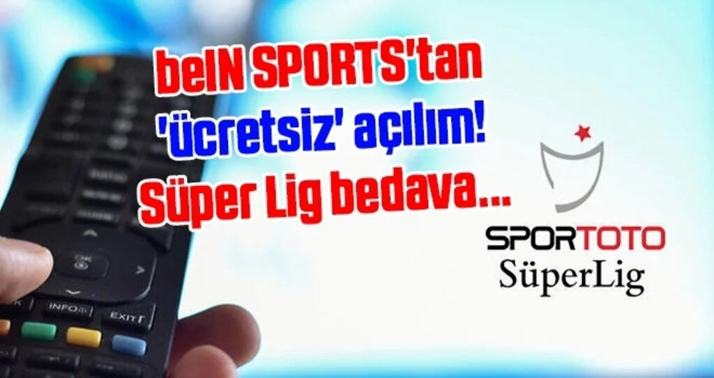 beIN SPORTS'tan 'ücretsiz' açılım! Süper Lig bedava...