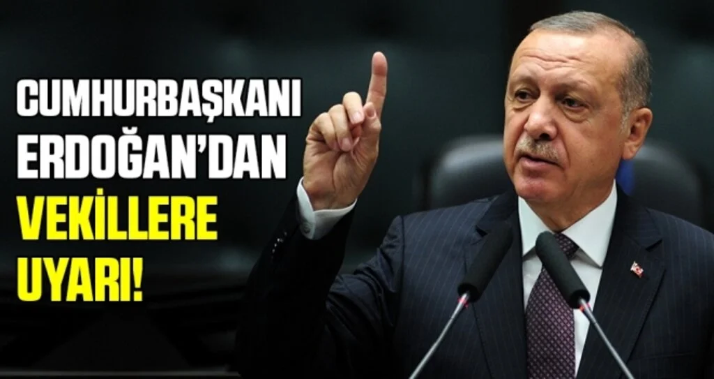 Cumhurbaşkanı Erdoğan'dan Vekillere Uyarı!