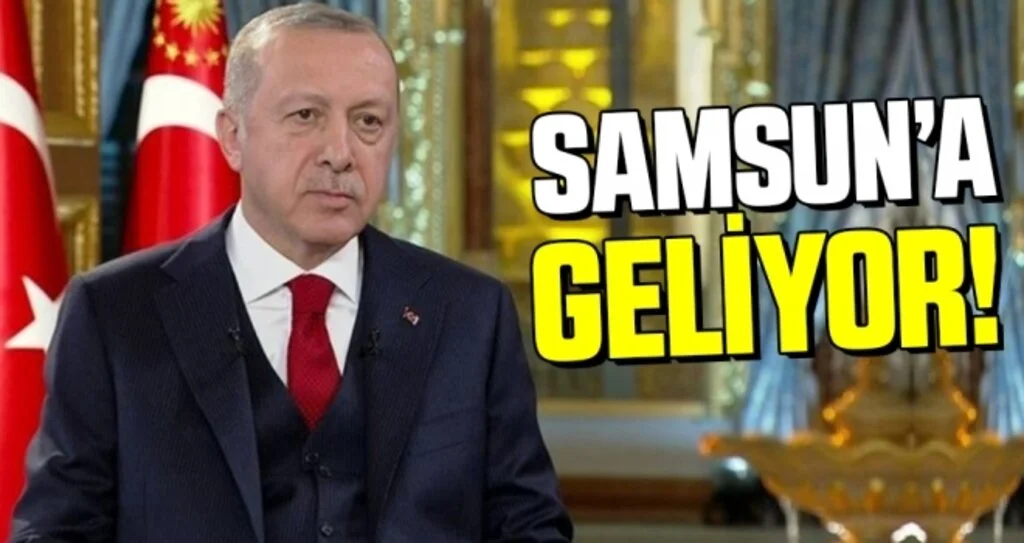 Cumhurbaşkanı Erdoğan Samsun'a geliyor