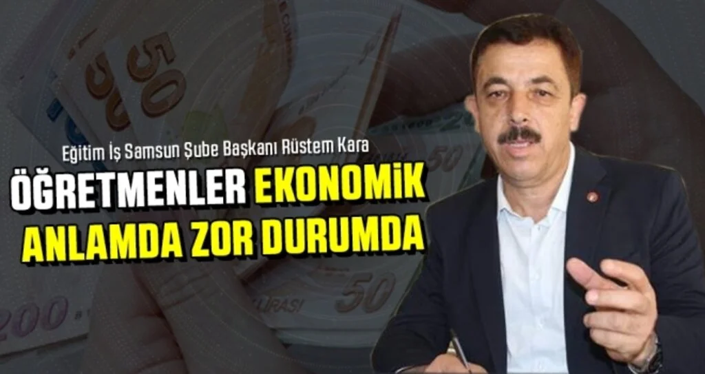 Eğitim İş Sendikası Samsun Şube Başkanı Kara: Öğretmenler ekonomik  anlamda zor durumda 