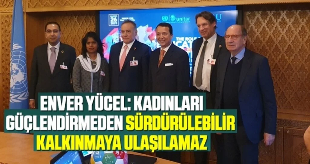 Enver Yücel: Kadınlar Güçlendirmeden Sürdürülebilir Kalkınmaya Ulaşılamaz