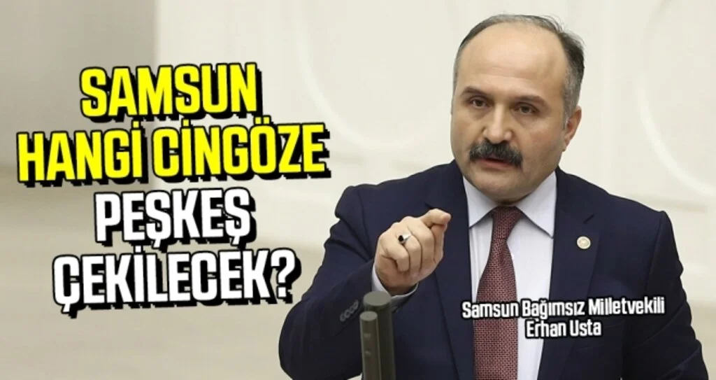 Erhan Usta: Samsun hangi cingöze peşkeş çekilecek?