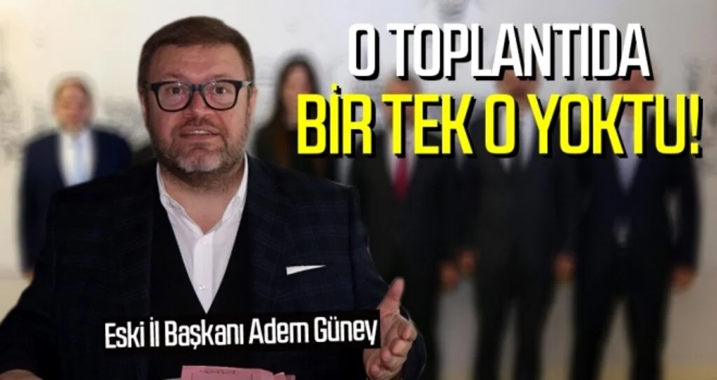Eski İl Başkanlarının Toplantısında Bir tek o yoktu!