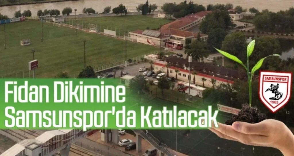 Fidan dikimine Samsunspor'da katılacak
