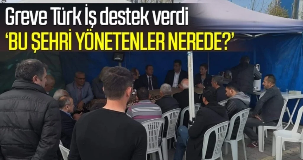 Greve Türk İş Destek Verdi; Yöneticiler Nerede?