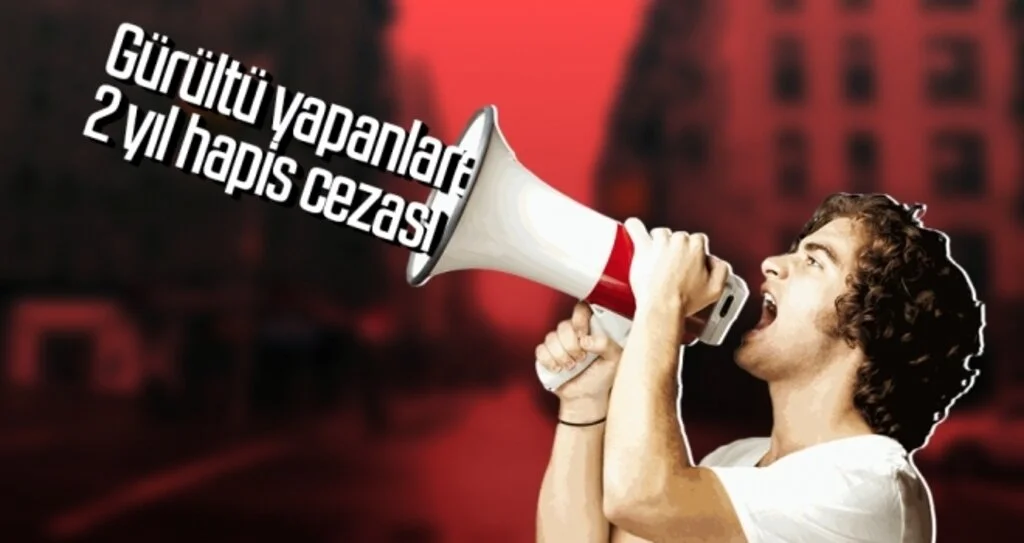 Gürültü yapanlara 2 yıl hapis cezası