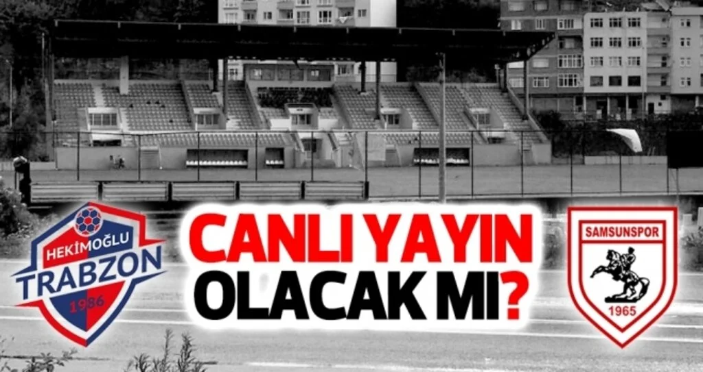 Hekimoğlu Trabzon FK - Yılport Samsunspor maçı canlı yayınlanacak mı?