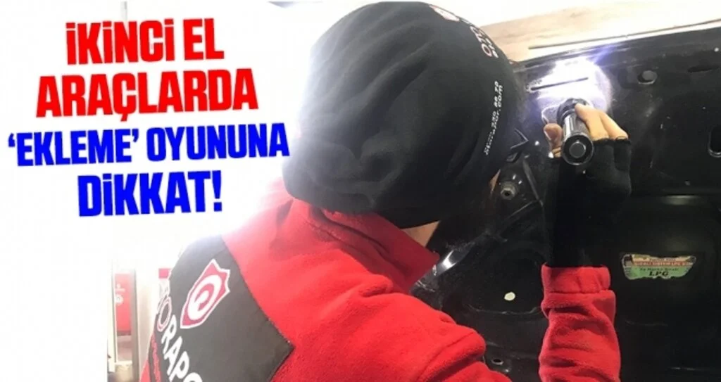 İkinci El Araçlarda ‘Ekleme’ Oyununa Dikkat!