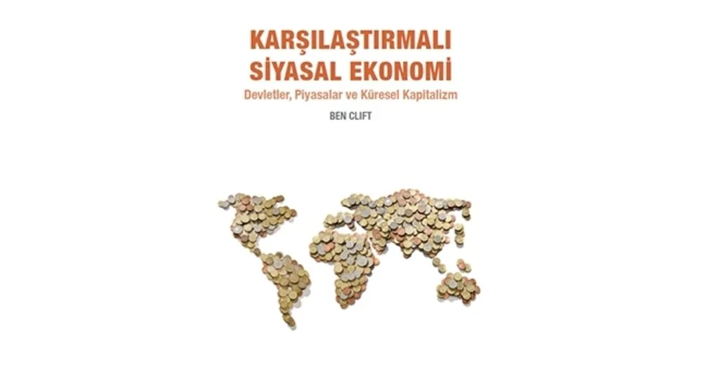 Karşılaştırmalı Siyasal Ekonomi: Devletler Piyasalar ve Küresel Kapitalizm