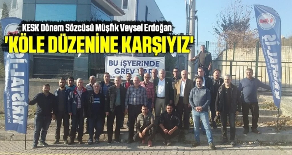KESK Dönem Sözcüsü Müşfik Veysel Erdoğan: Köle düzenine karşıyız