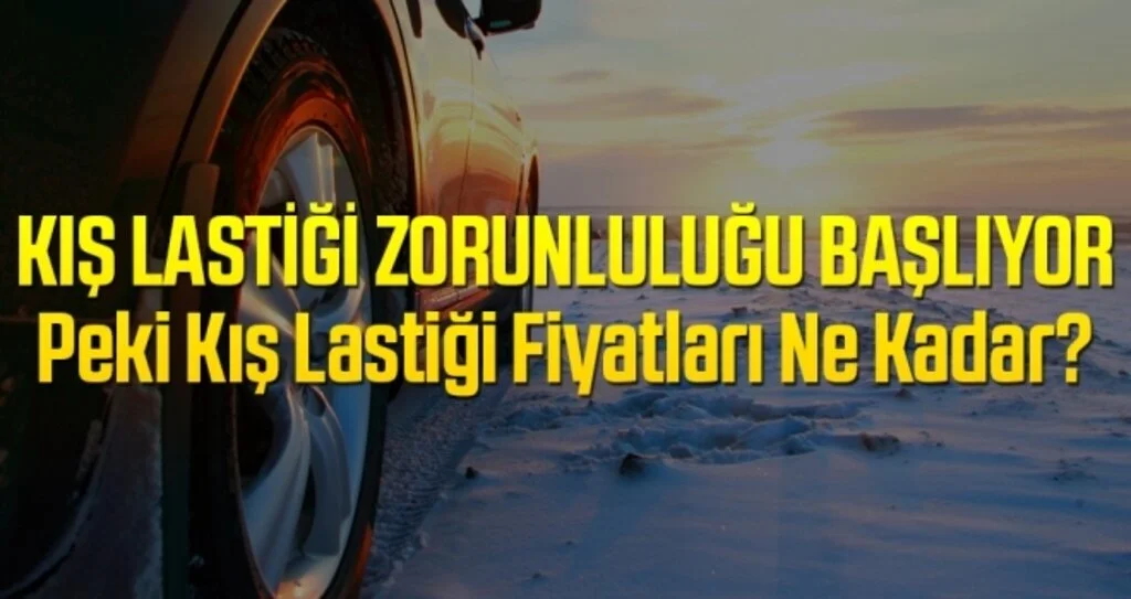 Kış lastiği zorunluluğu başlıyor Kış Lastiği Fiyatları Ne Kadar?
