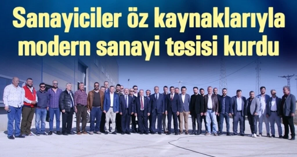 Kooperatif Kuran Sanayiciler Kredi Kullanmadan Öz Kaynaklarıyla Sanayi Tesisi Kurdu